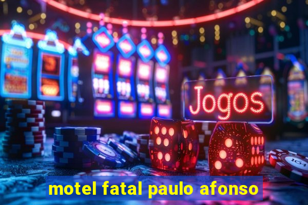 motel fatal paulo afonso